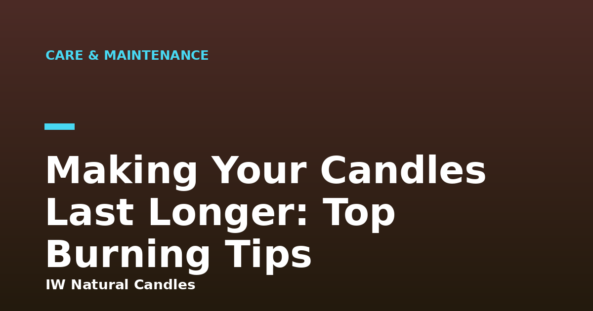 Making Your Candles Last Longer: Top Burning Tips